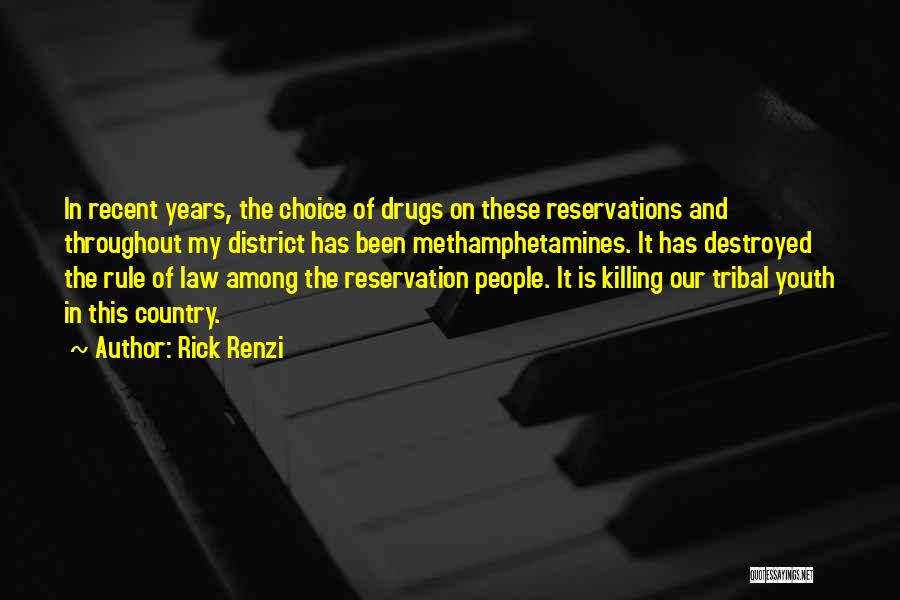 Rick Renzi Quotes: In Recent Years, The Choice Of Drugs On These Reservations And Throughout My District Has Been Methamphetamines. It Has Destroyed