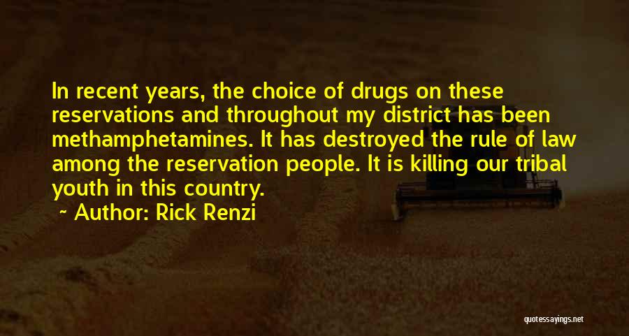 Rick Renzi Quotes: In Recent Years, The Choice Of Drugs On These Reservations And Throughout My District Has Been Methamphetamines. It Has Destroyed