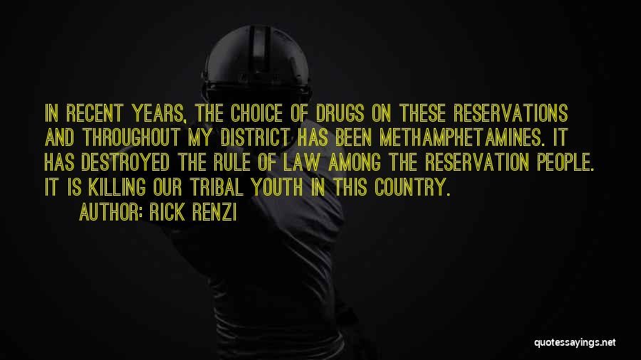 Rick Renzi Quotes: In Recent Years, The Choice Of Drugs On These Reservations And Throughout My District Has Been Methamphetamines. It Has Destroyed