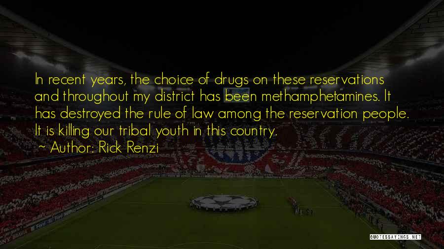 Rick Renzi Quotes: In Recent Years, The Choice Of Drugs On These Reservations And Throughout My District Has Been Methamphetamines. It Has Destroyed