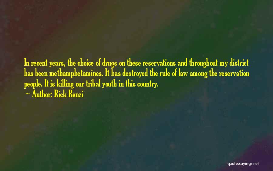 Rick Renzi Quotes: In Recent Years, The Choice Of Drugs On These Reservations And Throughout My District Has Been Methamphetamines. It Has Destroyed