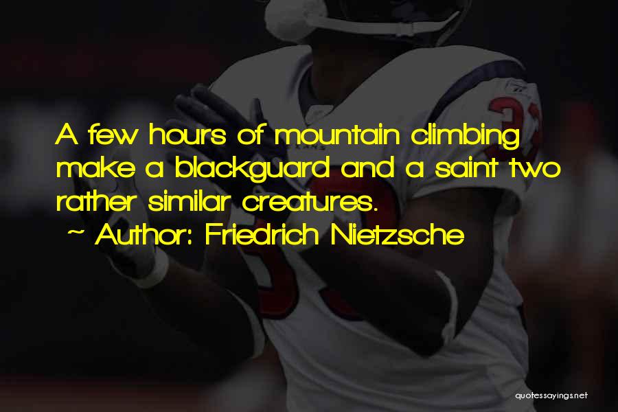 Friedrich Nietzsche Quotes: A Few Hours Of Mountain Climbing Make A Blackguard And A Saint Two Rather Similar Creatures.