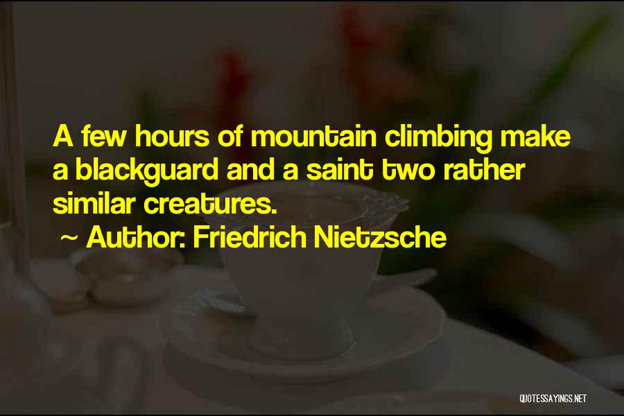 Friedrich Nietzsche Quotes: A Few Hours Of Mountain Climbing Make A Blackguard And A Saint Two Rather Similar Creatures.