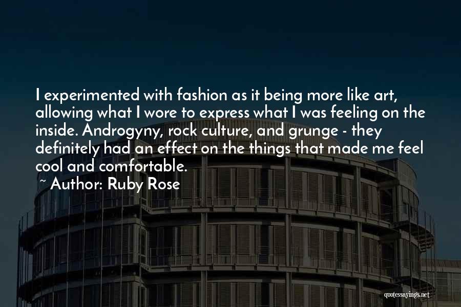 Ruby Rose Quotes: I Experimented With Fashion As It Being More Like Art, Allowing What I Wore To Express What I Was Feeling