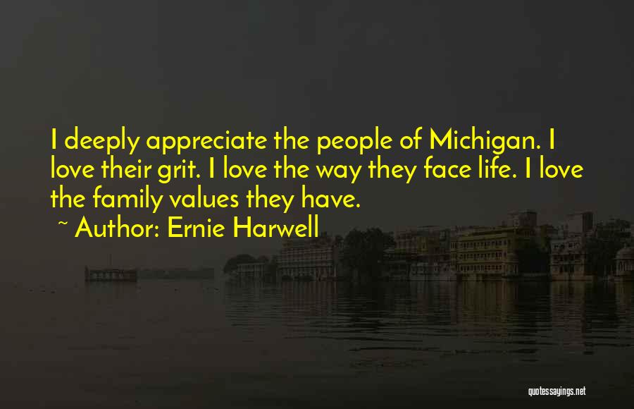 Ernie Harwell Quotes: I Deeply Appreciate The People Of Michigan. I Love Their Grit. I Love The Way They Face Life. I Love