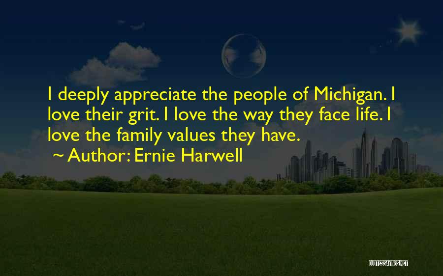 Ernie Harwell Quotes: I Deeply Appreciate The People Of Michigan. I Love Their Grit. I Love The Way They Face Life. I Love