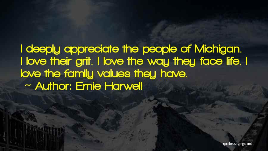 Ernie Harwell Quotes: I Deeply Appreciate The People Of Michigan. I Love Their Grit. I Love The Way They Face Life. I Love