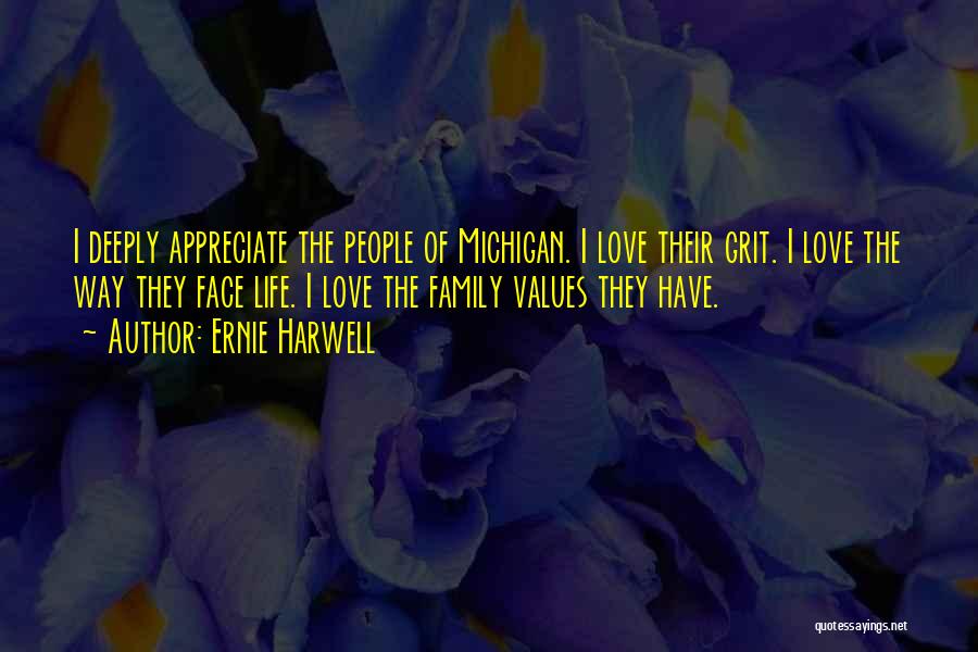 Ernie Harwell Quotes: I Deeply Appreciate The People Of Michigan. I Love Their Grit. I Love The Way They Face Life. I Love