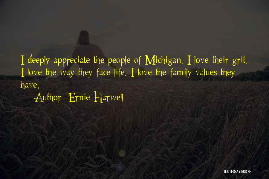 Ernie Harwell Quotes: I Deeply Appreciate The People Of Michigan. I Love Their Grit. I Love The Way They Face Life. I Love