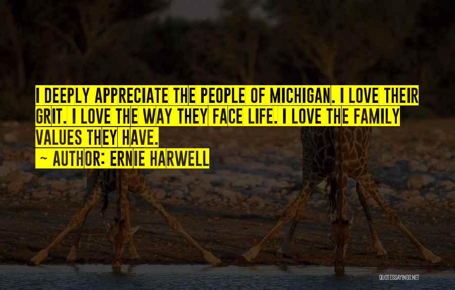 Ernie Harwell Quotes: I Deeply Appreciate The People Of Michigan. I Love Their Grit. I Love The Way They Face Life. I Love