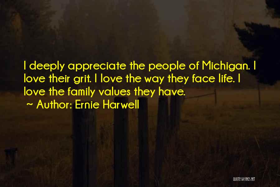 Ernie Harwell Quotes: I Deeply Appreciate The People Of Michigan. I Love Their Grit. I Love The Way They Face Life. I Love