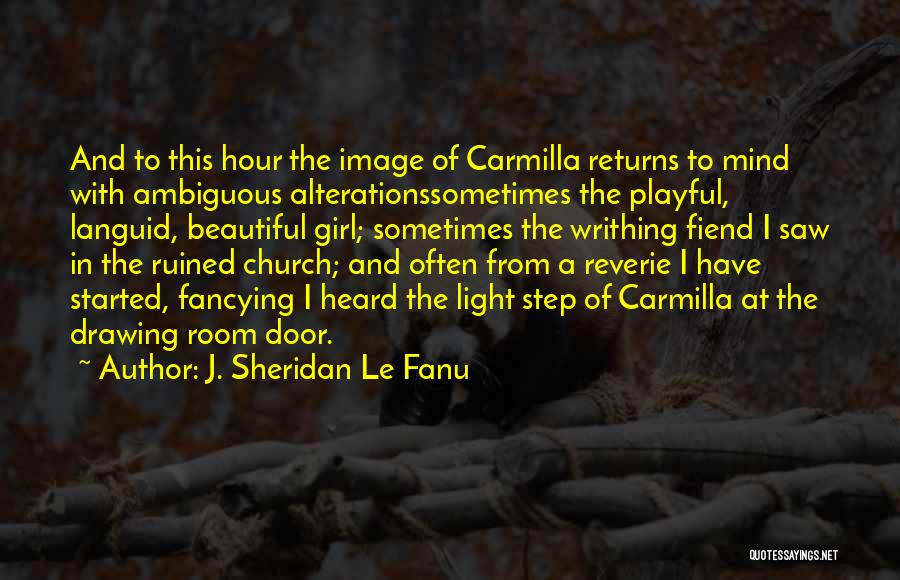 J. Sheridan Le Fanu Quotes: And To This Hour The Image Of Carmilla Returns To Mind With Ambiguous Alterationssometimes The Playful, Languid, Beautiful Girl; Sometimes