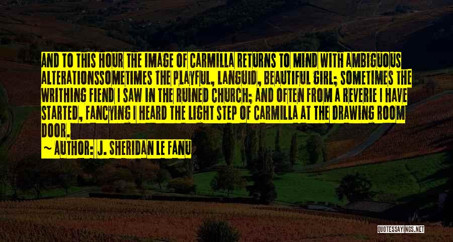 J. Sheridan Le Fanu Quotes: And To This Hour The Image Of Carmilla Returns To Mind With Ambiguous Alterationssometimes The Playful, Languid, Beautiful Girl; Sometimes