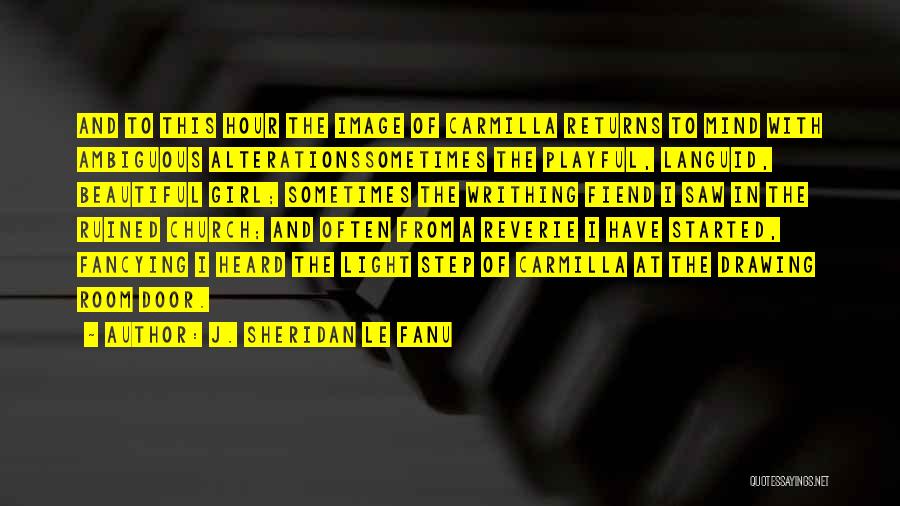 J. Sheridan Le Fanu Quotes: And To This Hour The Image Of Carmilla Returns To Mind With Ambiguous Alterationssometimes The Playful, Languid, Beautiful Girl; Sometimes