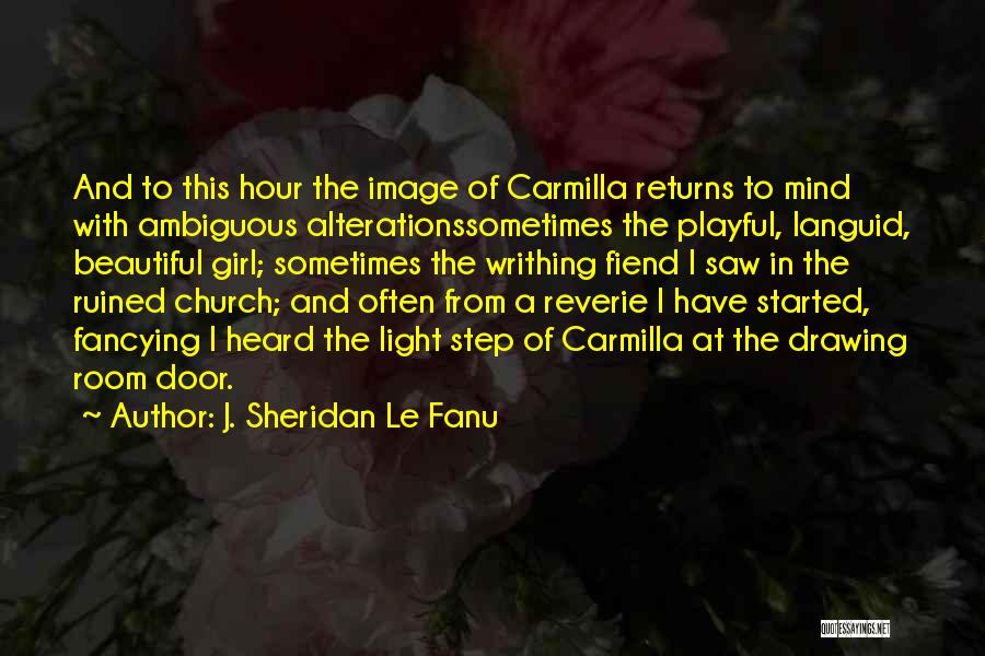 J. Sheridan Le Fanu Quotes: And To This Hour The Image Of Carmilla Returns To Mind With Ambiguous Alterationssometimes The Playful, Languid, Beautiful Girl; Sometimes