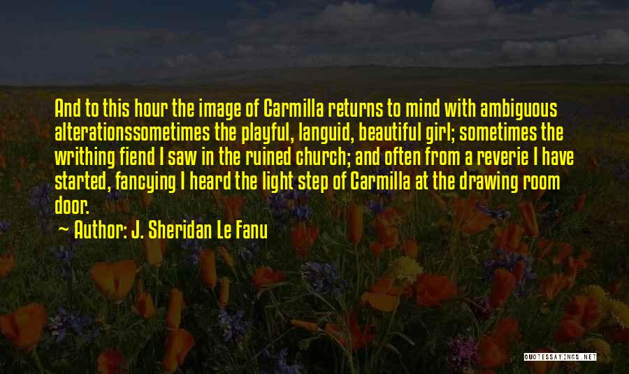 J. Sheridan Le Fanu Quotes: And To This Hour The Image Of Carmilla Returns To Mind With Ambiguous Alterationssometimes The Playful, Languid, Beautiful Girl; Sometimes