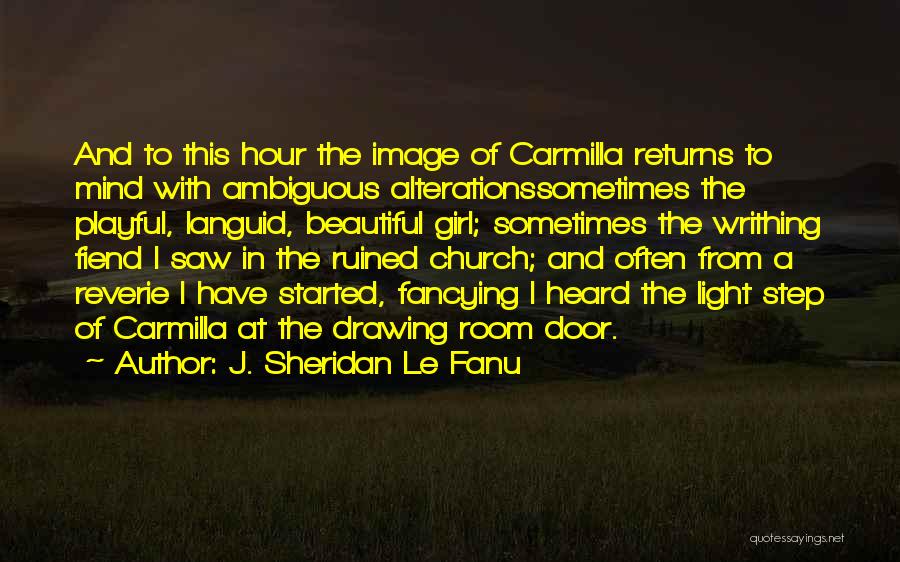 J. Sheridan Le Fanu Quotes: And To This Hour The Image Of Carmilla Returns To Mind With Ambiguous Alterationssometimes The Playful, Languid, Beautiful Girl; Sometimes