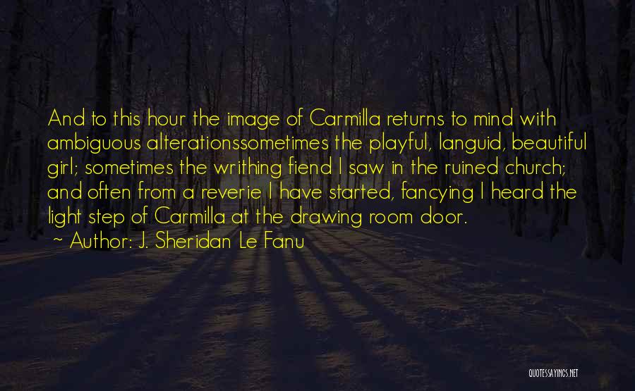 J. Sheridan Le Fanu Quotes: And To This Hour The Image Of Carmilla Returns To Mind With Ambiguous Alterationssometimes The Playful, Languid, Beautiful Girl; Sometimes