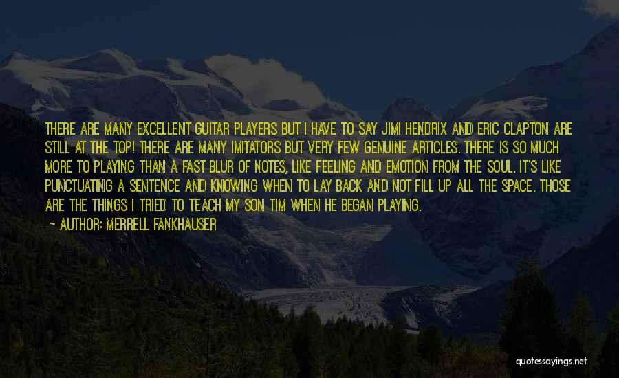Merrell Fankhauser Quotes: There Are Many Excellent Guitar Players But I Have To Say Jimi Hendrix And Eric Clapton Are Still At The