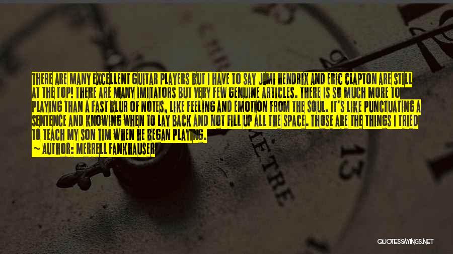 Merrell Fankhauser Quotes: There Are Many Excellent Guitar Players But I Have To Say Jimi Hendrix And Eric Clapton Are Still At The