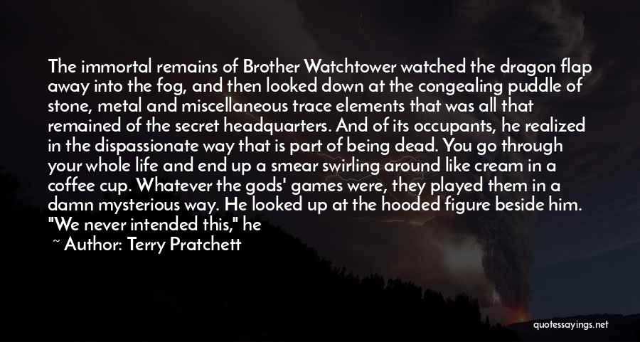 Terry Pratchett Quotes: The Immortal Remains Of Brother Watchtower Watched The Dragon Flap Away Into The Fog, And Then Looked Down At The