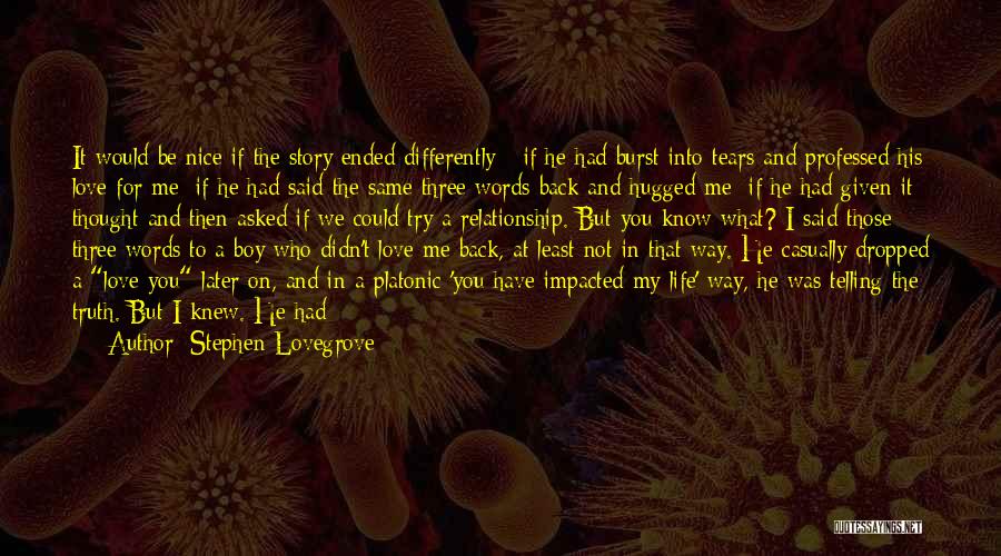 Stephen Lovegrove Quotes: It Would Be Nice If The Story Ended Differently - If He Had Burst Into Tears And Professed His Love