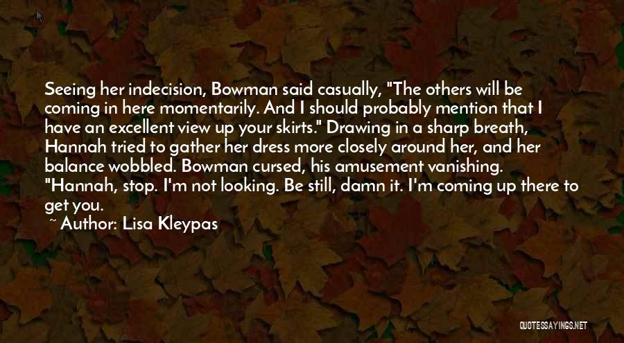 Lisa Kleypas Quotes: Seeing Her Indecision, Bowman Said Casually, The Others Will Be Coming In Here Momentarily. And I Should Probably Mention That