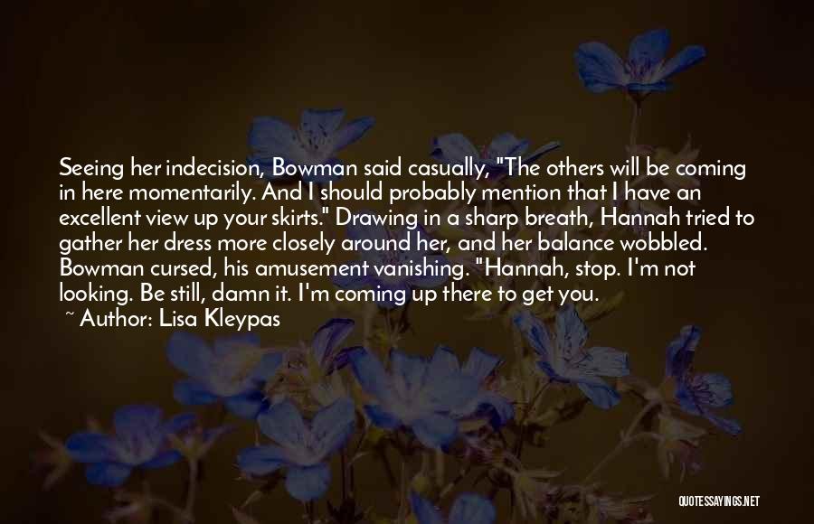 Lisa Kleypas Quotes: Seeing Her Indecision, Bowman Said Casually, The Others Will Be Coming In Here Momentarily. And I Should Probably Mention That