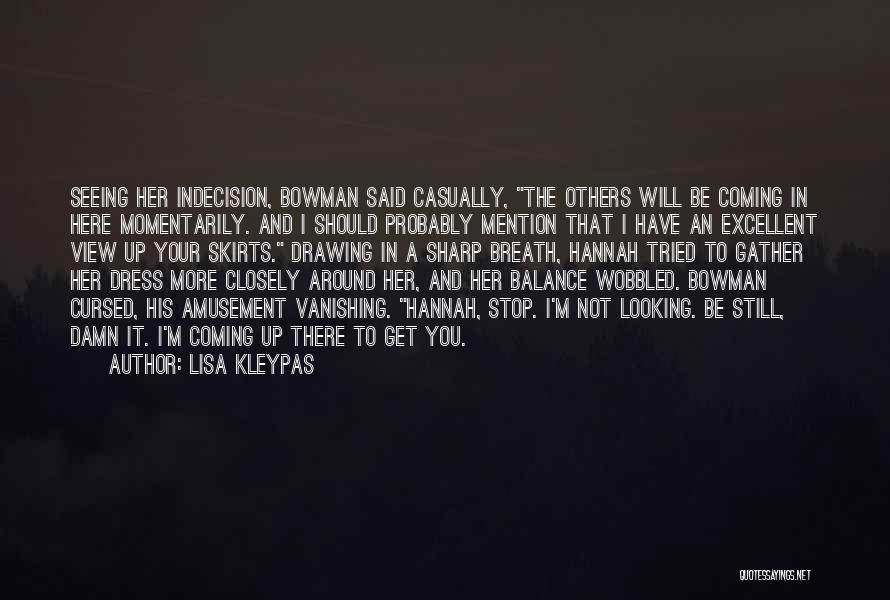 Lisa Kleypas Quotes: Seeing Her Indecision, Bowman Said Casually, The Others Will Be Coming In Here Momentarily. And I Should Probably Mention That