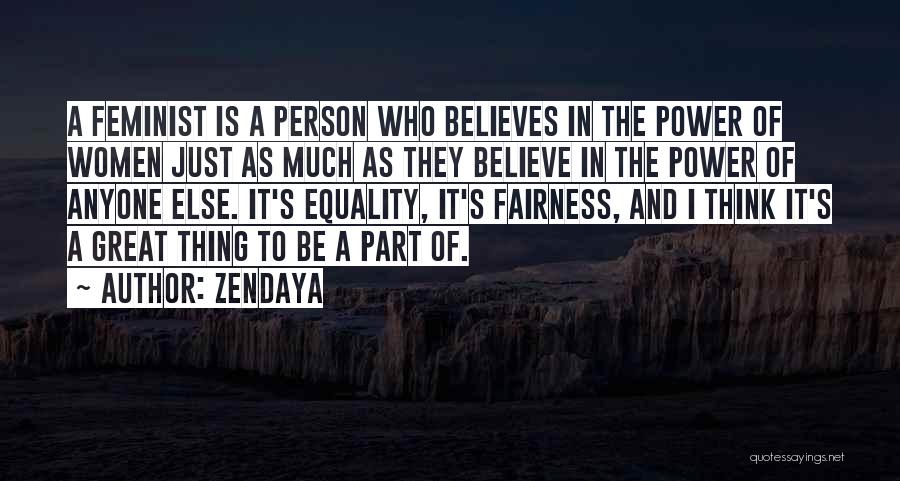 Zendaya Quotes: A Feminist Is A Person Who Believes In The Power Of Women Just As Much As They Believe In The