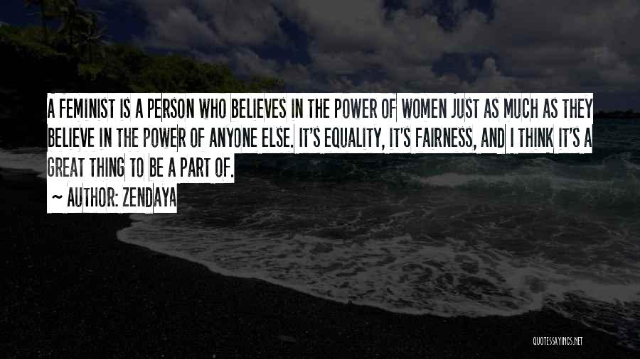 Zendaya Quotes: A Feminist Is A Person Who Believes In The Power Of Women Just As Much As They Believe In The