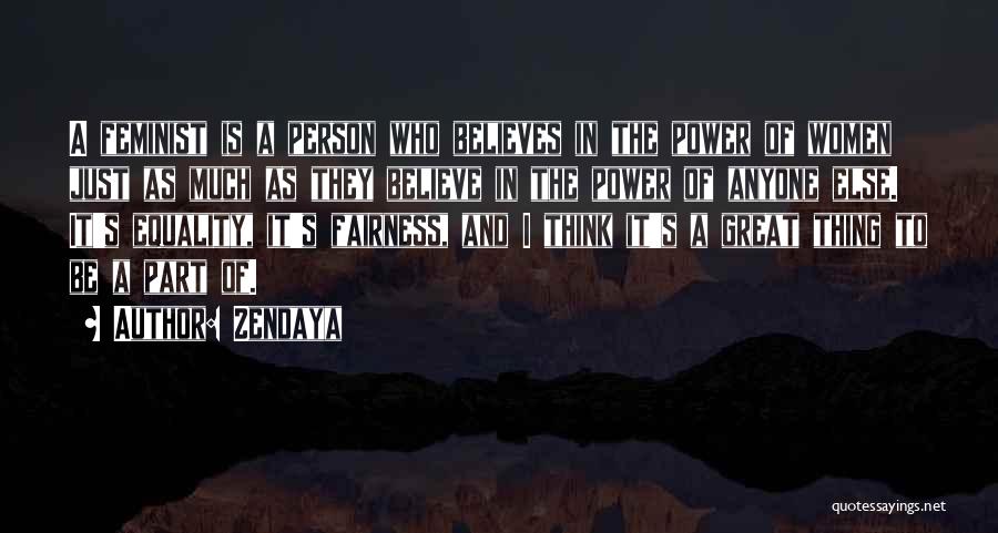 Zendaya Quotes: A Feminist Is A Person Who Believes In The Power Of Women Just As Much As They Believe In The