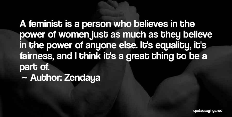 Zendaya Quotes: A Feminist Is A Person Who Believes In The Power Of Women Just As Much As They Believe In The