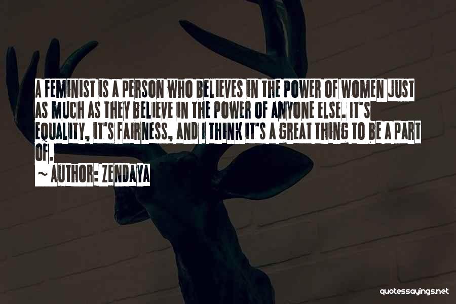 Zendaya Quotes: A Feminist Is A Person Who Believes In The Power Of Women Just As Much As They Believe In The