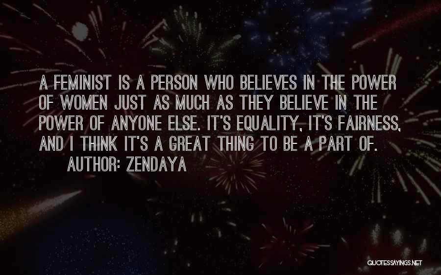 Zendaya Quotes: A Feminist Is A Person Who Believes In The Power Of Women Just As Much As They Believe In The