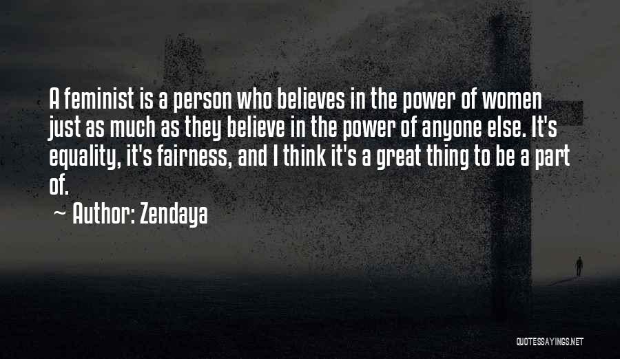 Zendaya Quotes: A Feminist Is A Person Who Believes In The Power Of Women Just As Much As They Believe In The