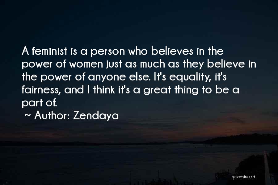 Zendaya Quotes: A Feminist Is A Person Who Believes In The Power Of Women Just As Much As They Believe In The