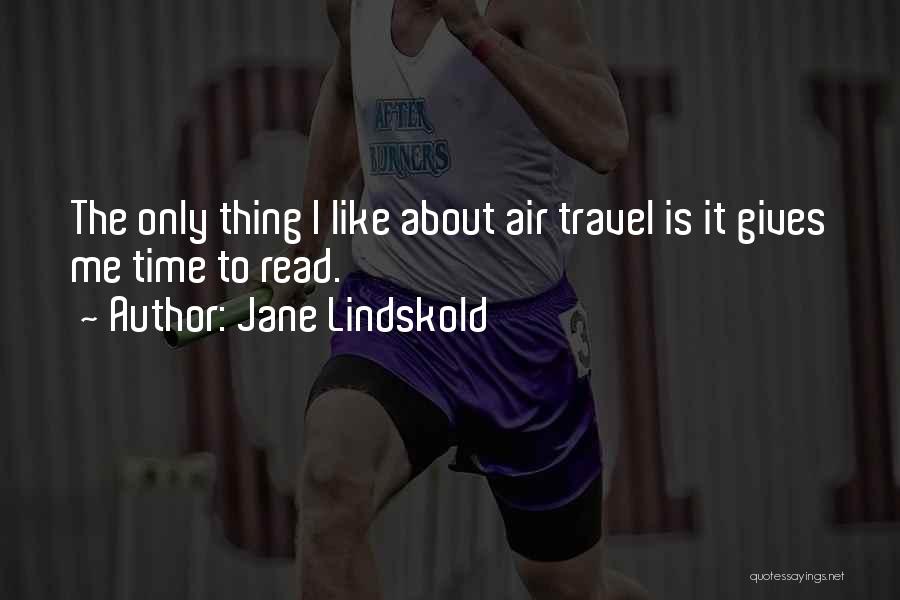 Jane Lindskold Quotes: The Only Thing I Like About Air Travel Is It Gives Me Time To Read.