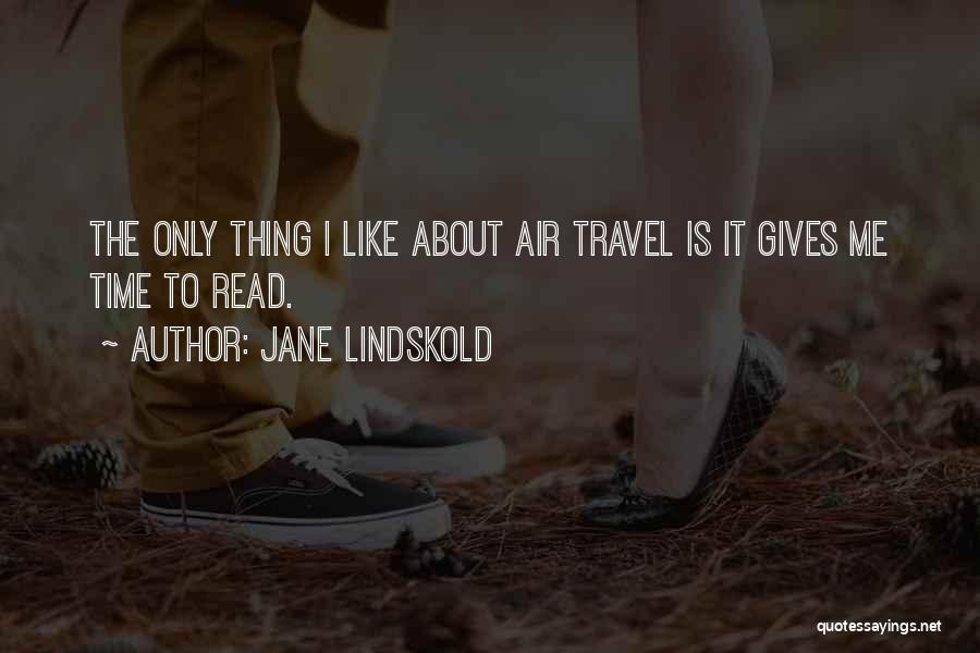 Jane Lindskold Quotes: The Only Thing I Like About Air Travel Is It Gives Me Time To Read.