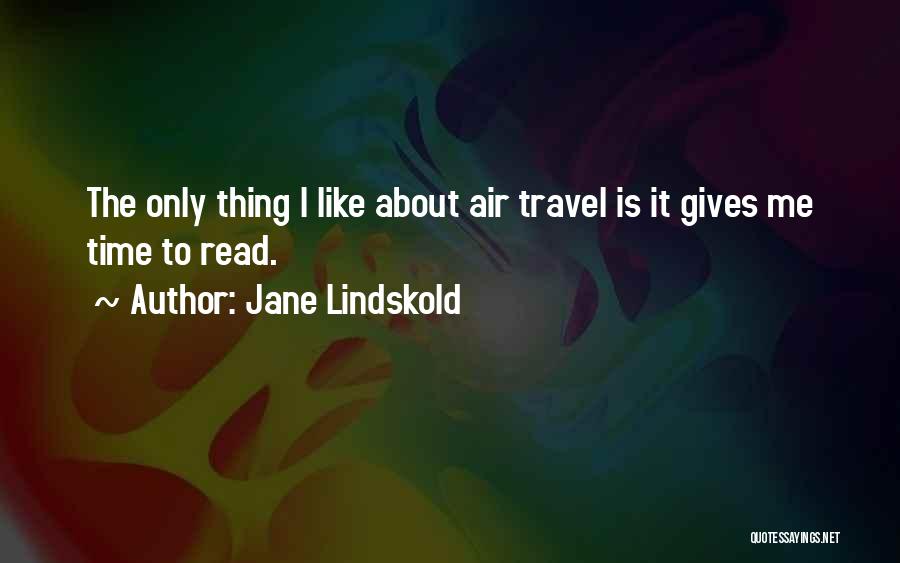 Jane Lindskold Quotes: The Only Thing I Like About Air Travel Is It Gives Me Time To Read.