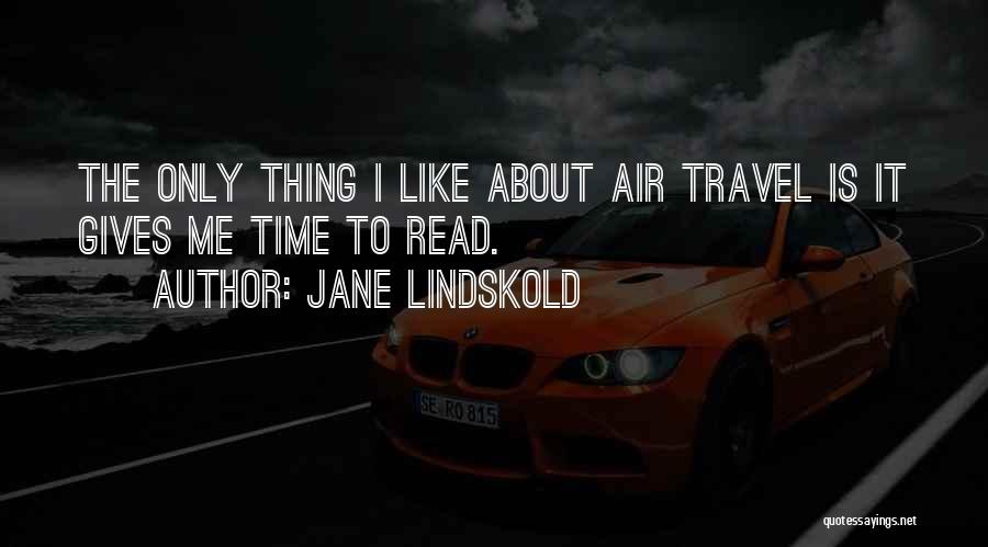 Jane Lindskold Quotes: The Only Thing I Like About Air Travel Is It Gives Me Time To Read.