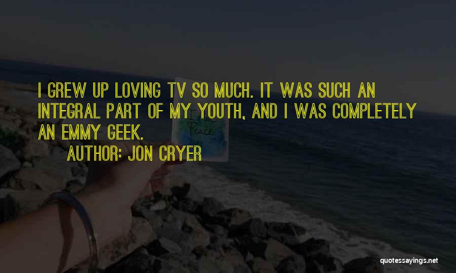 Jon Cryer Quotes: I Grew Up Loving Tv So Much. It Was Such An Integral Part Of My Youth, And I Was Completely