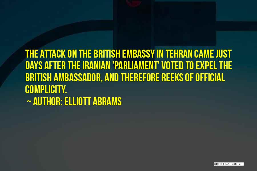 Elliott Abrams Quotes: The Attack On The British Embassy In Tehran Came Just Days After The Iranian 'parliament' Voted To Expel The British