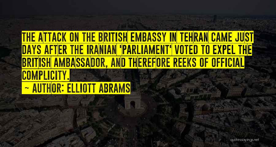 Elliott Abrams Quotes: The Attack On The British Embassy In Tehran Came Just Days After The Iranian 'parliament' Voted To Expel The British