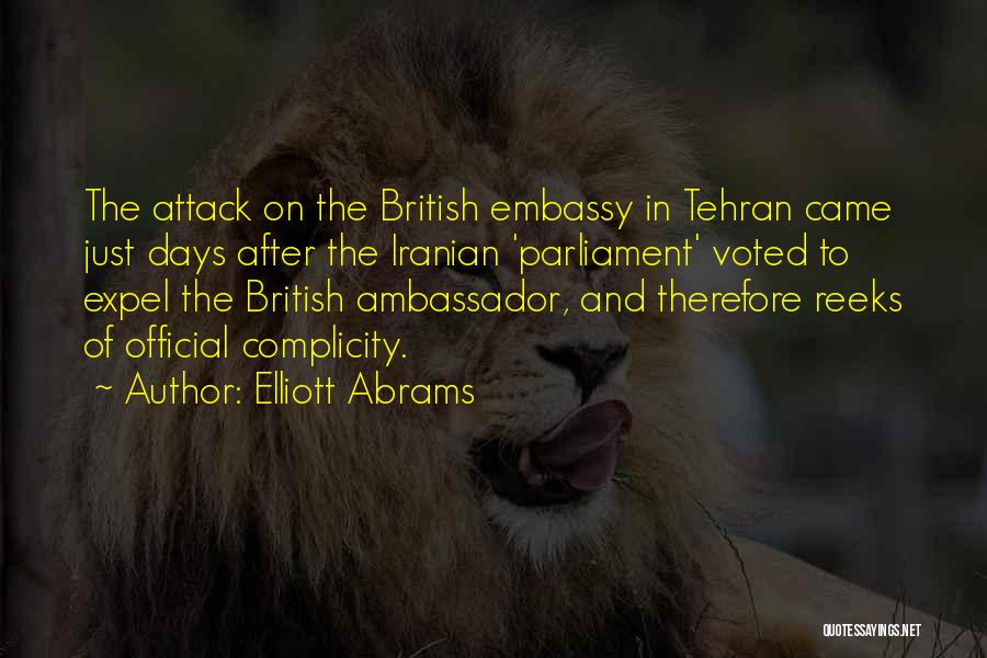 Elliott Abrams Quotes: The Attack On The British Embassy In Tehran Came Just Days After The Iranian 'parliament' Voted To Expel The British