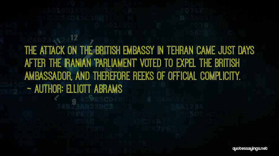 Elliott Abrams Quotes: The Attack On The British Embassy In Tehran Came Just Days After The Iranian 'parliament' Voted To Expel The British