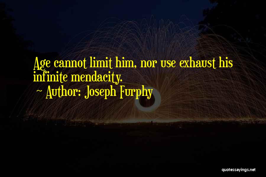 Joseph Furphy Quotes: Age Cannot Limit Him, Nor Use Exhaust His Infinite Mendacity.