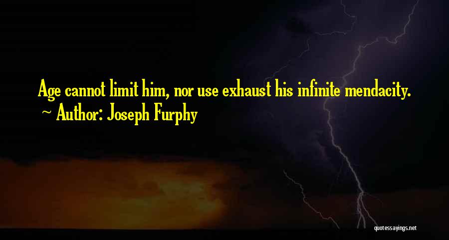 Joseph Furphy Quotes: Age Cannot Limit Him, Nor Use Exhaust His Infinite Mendacity.
