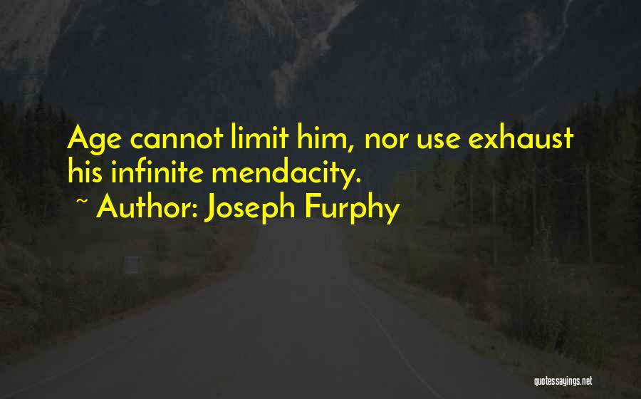 Joseph Furphy Quotes: Age Cannot Limit Him, Nor Use Exhaust His Infinite Mendacity.