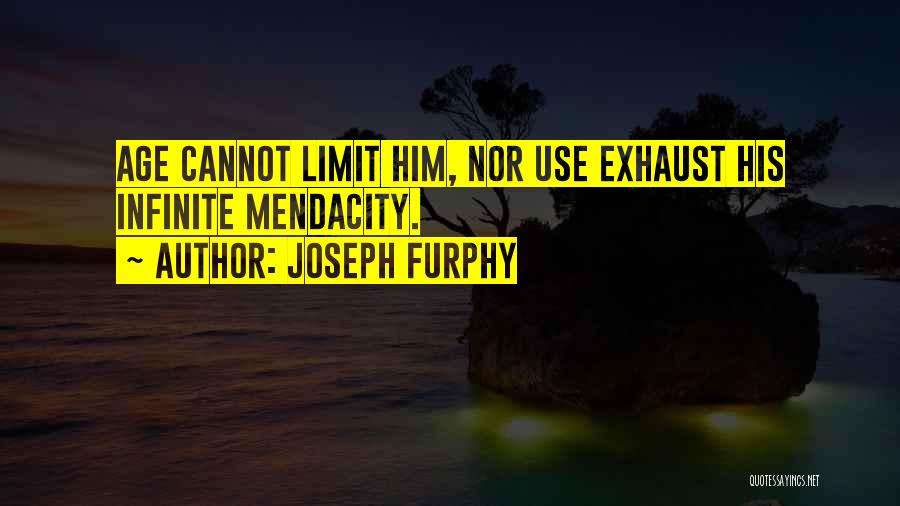 Joseph Furphy Quotes: Age Cannot Limit Him, Nor Use Exhaust His Infinite Mendacity.